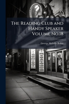 The Reading Club and Handy Speaker Volume No.18 by Baker, George Melville