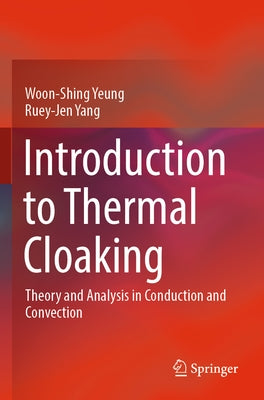 Introduction to Thermal Cloaking: Theory and Analysis in Conduction and Convection by Yeung, Woon-Shing