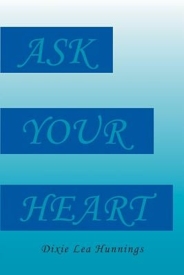 Ask Your Heart by Hunnings, Dixie Lea
