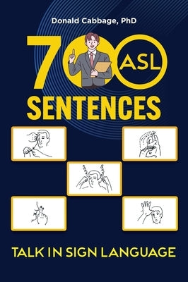700 ASL Sentences: Talk in Sign Language by Cabbage, Donald
