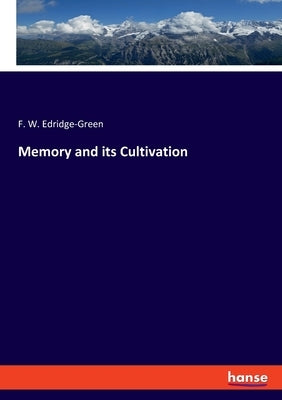 Memory and its Cultivation by Edridge-Green, F. W.