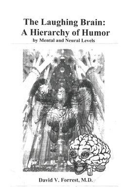 The Laughing Brain: A Hierarchy of Humor by Mental and Neural Levels by Forrest, David V.