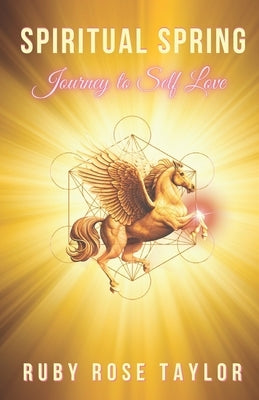Spiritual Spring: Journey to Self-Love by Taylor, Ruby Rose
