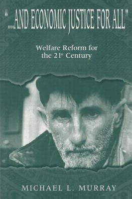 ...and Economic Justice for All: Welfare Reform for the 21st Century by Murray, Michael L.