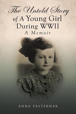 The Untold Story of a Young Girl During WWII by Pasternak, Anna