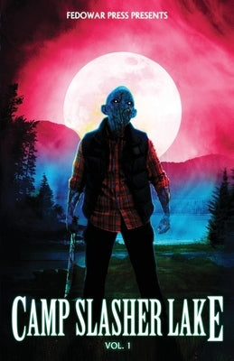 Camp Slasher Lake: Volume One by Hitz, D. W.