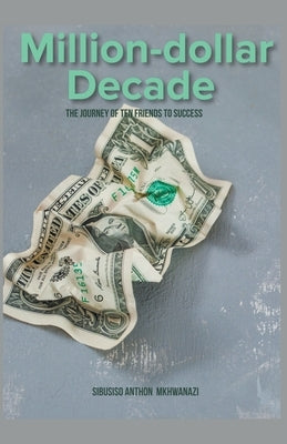 Million-Dollar Decade by Mkhwanazi, Sibusiso Anthon