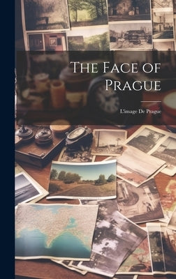 The Face of Prague: L'image De Prague by Anonymous