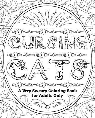 Cursing Cats: A Very Sweary Coloring Book for Adults Only by Cursing Cats
