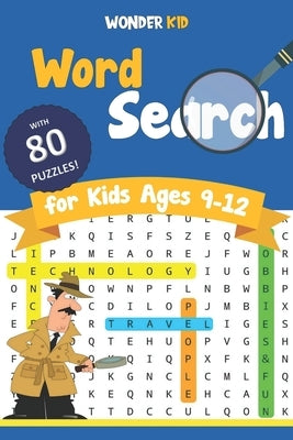Word Search for Kids Ages 9-12: 80 Engaging Puzzle games to improve Spelling and Vocabulary in 4 main Fun and Educational Themes. Definitely an entert by Kid, Wonder