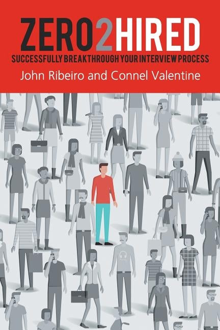 Zero2Hired: Successfully Break Through Your Interview Process by Valentine, Connel