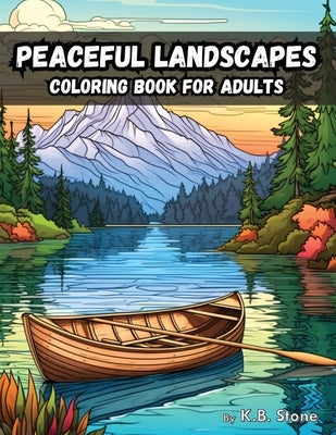 Peaceful Landscapes: Coloring Book For Adults by Stone, K. B.