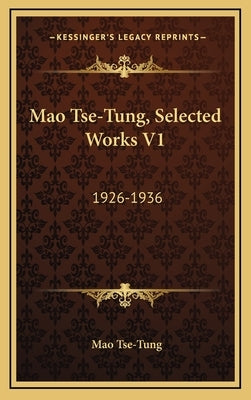 Mao Tse-Tung, Selected Works V1: 1926-1936 by Tse-Tung, Mao