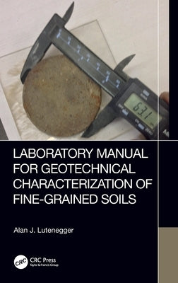 Laboratory Manual for Geotechnical Characterization of Fine-Grained Soils by Lutenegger, Alan J.