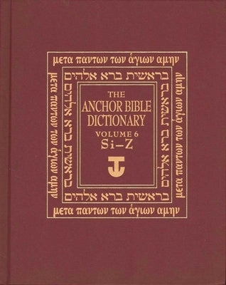 The Anchor Yale Bible Dictionary Volume 6: Si-Z by Freedman, David Noel