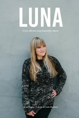 Luna: An exclusive mini collection for Purl Soho using Shepherdess Alpaca by Geigley, Jen