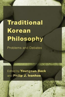 Traditional Korean Philosophy: Problems and Debates by Back, Youngsun
