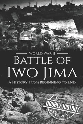 Battle of Iwo Jima - World War II: A History from Beginning to End by History, Hourly