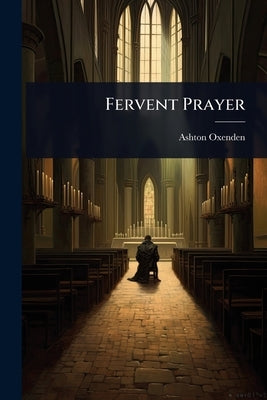 Fervent Prayer by Oxenden, Ashton
