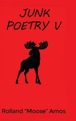 Junk Poetry V by Amos, Rolland Moose