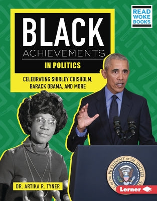 Black Achievements in Politics: Celebrating Shirley Chisholm, Barack Obama, and More by Tyner, Artika R.