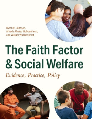 The Faith Factor and Social Welfare: Evidence, Practice, Policy by Johnson, Byron R.