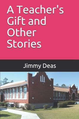 A Teachers Gift and Other Stories by Deas, Jimmy