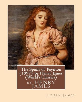 The Spoils of Poynton (1897), by Henry James (Oxford World's Classics) by James, Henry