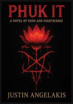Phuk It: A Novel of Neon and Nightmares by Angelakis, Justin