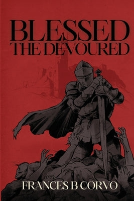 Blessed the Devoured by Corvo, Frances B.