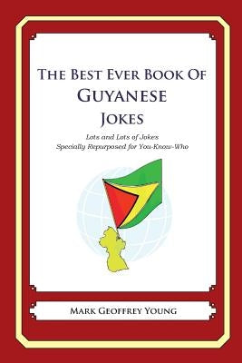 The Best Ever Book of Guyanese Jokes: Lots and Lots of Jokes Specially Repurposed for You-Know-Who by Young, Mark Geoffrey