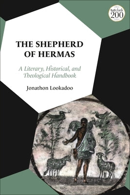 The Shepherd of Hermas: A Literary, Historical, and Theological Handbook by Lookadoo, Jonathon