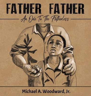 Father Father: An Ode To The Fatherless by Woodward, Michael a.