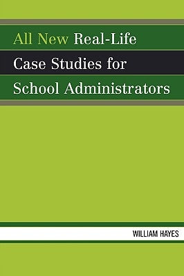 All New Real-Life Case Studies for School Administrators by Hayes, William