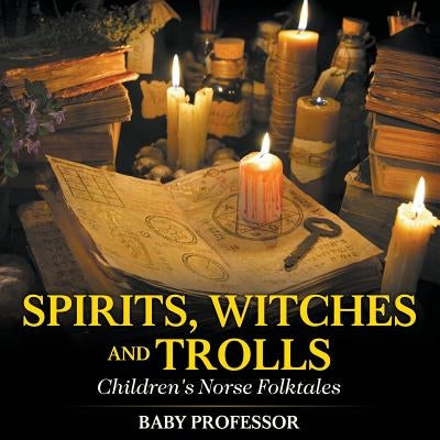 Spirits, Witches and Trolls Children's Norse Folktales by Baby Professor