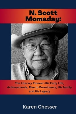 N. Scott Momaday: The Literary Pioneer-His early life, Achievements, Rise to Prominence, His Family and His Legacy: The prestigious Puli by Chesser, Karen