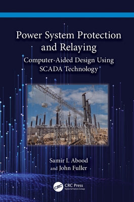 Power System Protection and Relaying: Computer-Aided Design Using Scada Technology by Abood, Samir I.