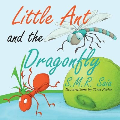 Little Ant and the Dragonfly: Every Truth Has Two Sides by Saia, S. M. R.