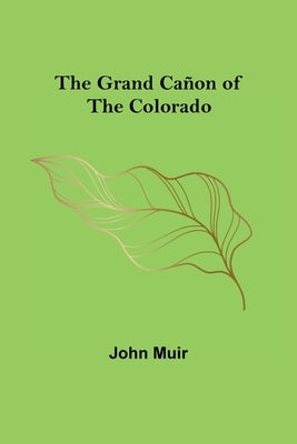 The Grand Cañon of the Colorado by Muir, John