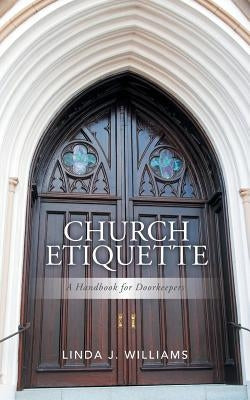 Church Etiquette: A Handbook for Doorkeepers by Williams, Linda J.