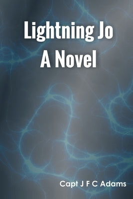 Lightning Jo A Novel by Adams, Capt J. F. C.