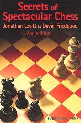 Secrets of Spectactular Chess, 2nd Edition by Leviit, Jonathan