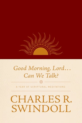 Good Morning, Lord . . . Can We Talk?: A Year of Scriptural Meditations by Swindoll, Charles R.