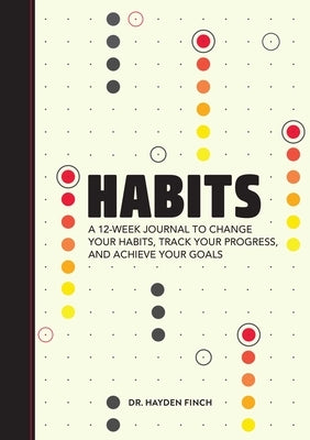 Habits: A 12-Week Journal to Change Your Habits, Track Your Progress, and Achieve Your Goals by Finch, Hayden