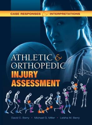 Athletic and Orthopedic Injury Assessment: Case Responses and Interpretations by Berry, David C.