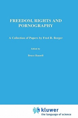 Freedom, Rights and Pornography: A Collection of Papers by Fred R. Berger by Russell, Bruce