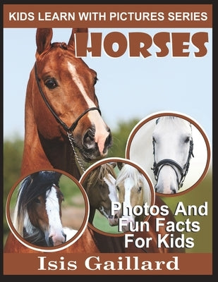 Horses: Photos and Fun Facts for Kids by Gaillard, Isis