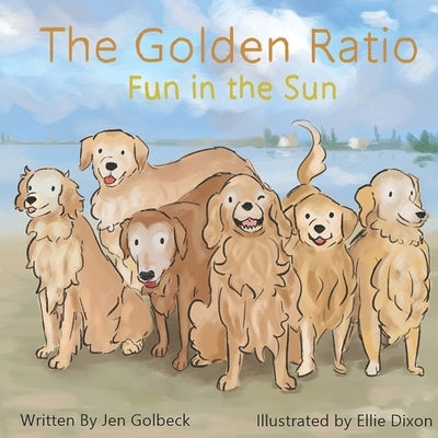 The Golden Ratio: Fun in the Sun by Dixon, Ellie