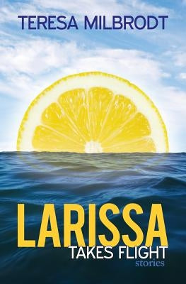 Larissa Takes Flight by Milbrodt, Teresa