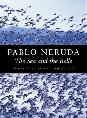 The Sea and the Bells by Neruda, Pablo